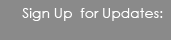 Sign Up for Updates